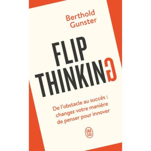 Flip Thinking, De l'obstacle au succès : changez votre manière de penser pour innover