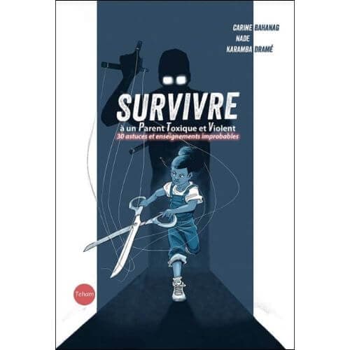 Survivre à un Parent Toxique et Violent, 30 astuces et enseignements improbables