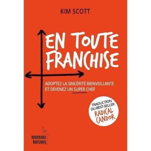 EN TOUTE FRANCHISE. Adoptez la sincerité bienveillante et devenez un super chef